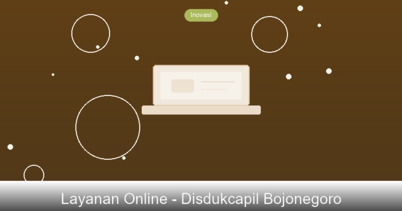 Layanan Online Disdukcapil Bojonegoro: Urus Dokumen dari Rumah